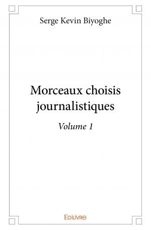Morceaux choisis journalistiques - Volume 1