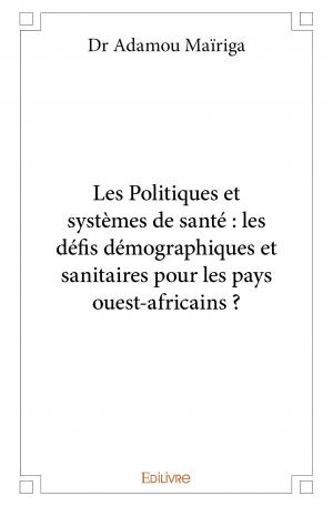 Les Politiques et systèmes de santé : les défis démographiques et sanitaires pour les pays ouest-africains ?