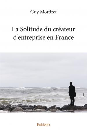 La Solitude du créateur d’entreprise en France
