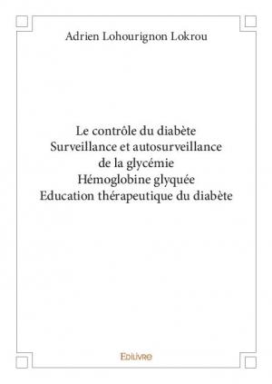 Le contrôle du diabète Surveillance et autosurveillance de la glycémie Hémoglobine glyquée Education thérapeutique du diabète