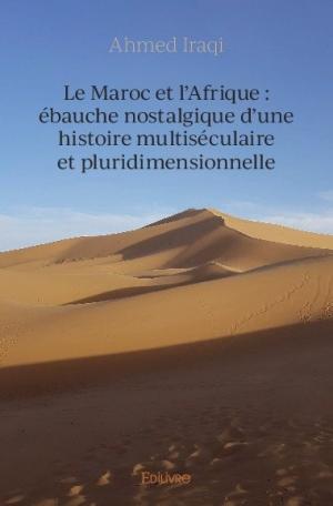 Le Maroc et l'Afrique : ébauche nostalgique d’une histoire multiséculaire et pluridimensionnelle