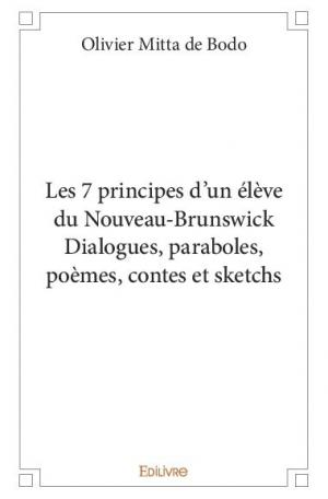 Les 7 principes d'un élève du Nouveau-Brunswick Dialogues, paraboles, poèmes, contes et sketchs