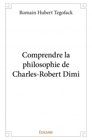 Comprendre la philosophie de Charles-Robert Dimi