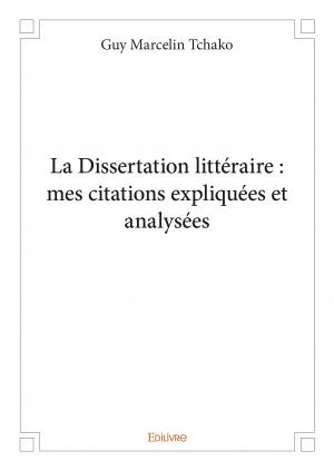 La Dissertation littéraire : mes citations expliquées et analysées