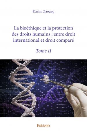La bioéthique et la protection des droits humains : entre droit international et droit comparé