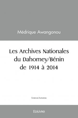 Les Archives Nationales du Dahomey/Bénin de 1914 à 2014