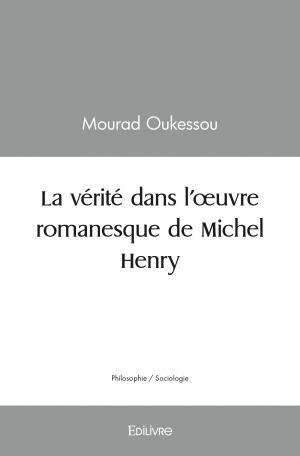 La vérité dans l’œuvre romanesque de Michel Henry