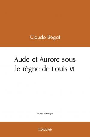 Aude et Aurore sous le règne de Louis VI