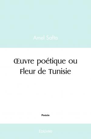 Œuvre poétique ou Fleur de Tunisie