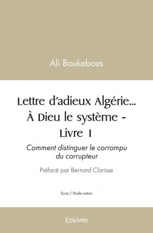 Lettre d’adieux Algérie… À Dieu le système – Livre 1