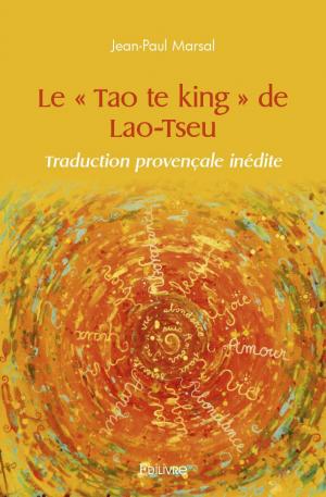 Le " Tao te king " de Lao-Tseu - Traduction provençale inédite