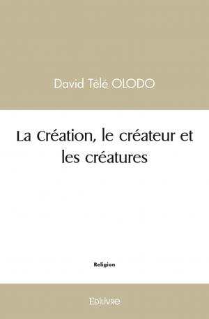 La Création, le créateur et les créatures