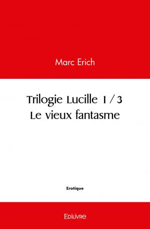 Trilogie Lucille 1/3. Le vieux fantasme