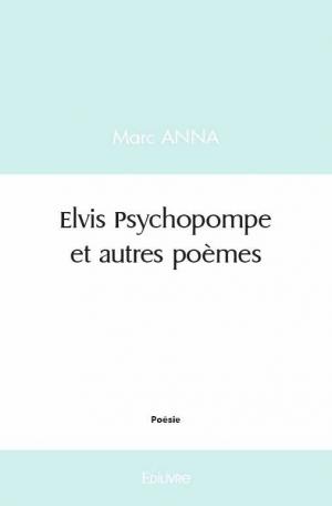 Elvis Psychopompe et autres poèmes