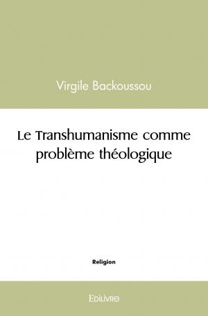 Le Transhumanisme comme problème théologique