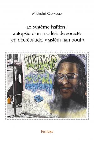Le Système haïtien : autopsie d’un modèle de société en décrépitude, « sistèm nan bout »