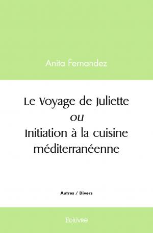 Le Voyage de Juliette ou Initiation à la cuisine méditerranéenne