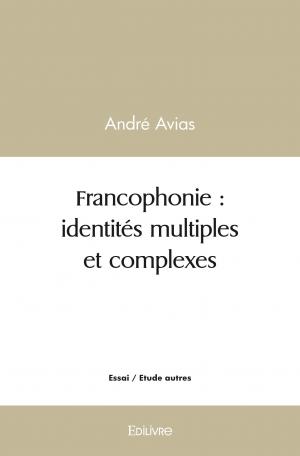 Francophonie : identités multiples et complexes