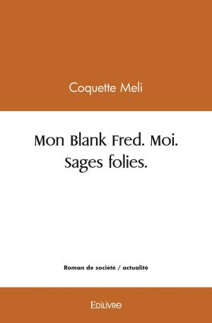 Mon Blank Fred. Moi. Sages folies.