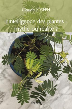L'Intelligence des plantes : mythe ou réalité ?