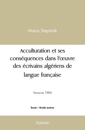 Acculturation et ses conséquences dans l’œuvre des écrivains algériens de langue française
