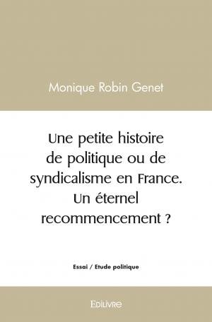 Une petite histoire de politique ou de syndicalisme en France. Un éternel recommencement ?