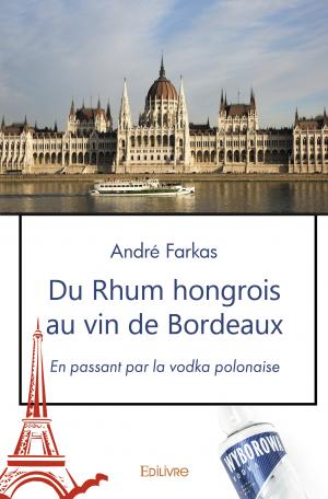 Du Rhum hongrois au vin de Bordeaux