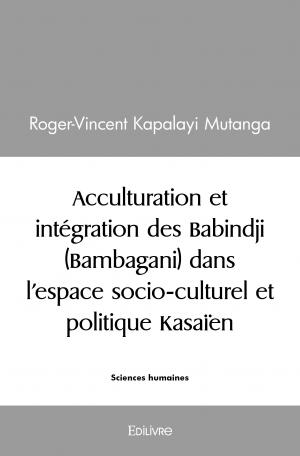 Acculturation et intégration des Babindji (Bambagani) dans l’espace socio-culturel et politique Kasaïen