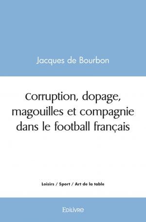 Corruption, dopage, magouilles et compagnie dans le football français