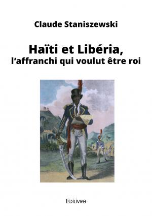 Haïti et Liberia  l'affranchi qui voulut être roi