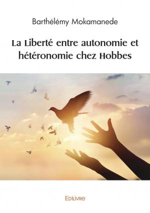 La Liberté entre autonomie et hétéronomie chez Hobbes