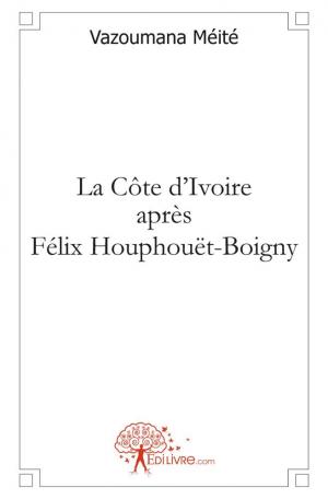 La Côte d'Ivoire après Félix Houphouët-Boigny