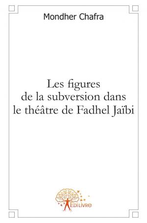 Les figures de la subversion dans le théâtre de Fadhel Jaïbi
