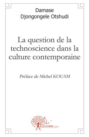 La question de la technoscience dans la culture contemporaine
