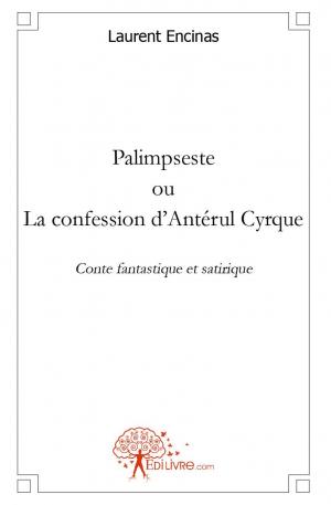 Palimpseste ou la confession d'Antérul Cyrque