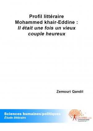 Profil littéraire Mohammed khair-Eddine : <i>IL était une fois un vieux couple heureux</i>