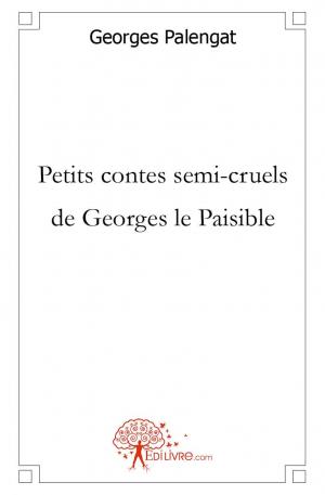 Petits contes semi-cruels de Georges le Paisible