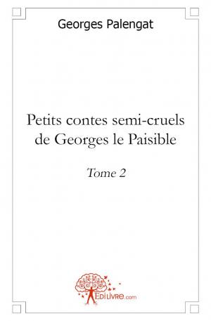 Petits contes semi-cruels de Georges le Paisible - Tome 2