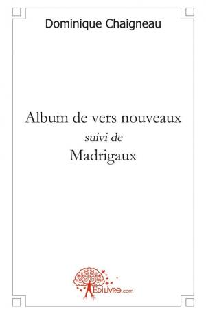 Album de vers nouveaux suivi de Madrigaux