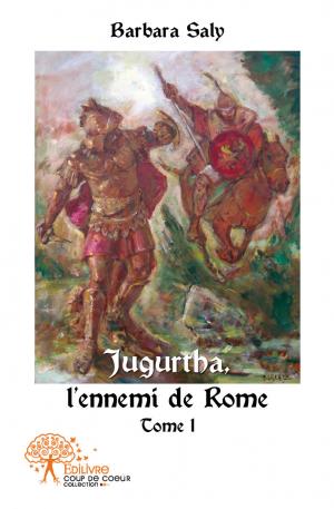 Jugurtha, l'ennemi de Rome