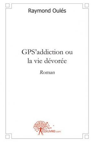 GPS'addiction ou la vie dévorée