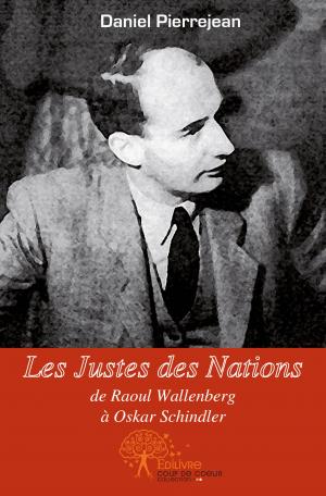 Les Justes des Nations, de Raoul Wallenberg à Oskar Schindler