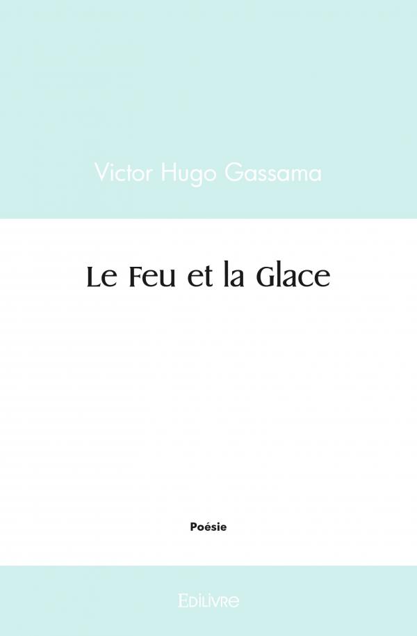 Le Feu Et La Glace Victor Hugo Gassama Edilivre