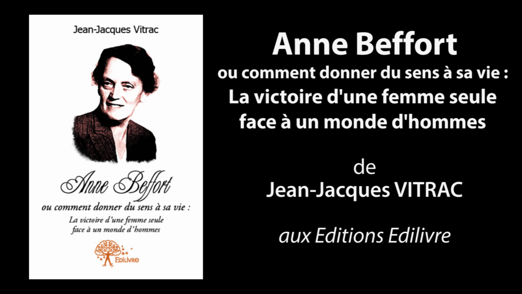 Bande annonce de « Anne Beffort ou comment donner du sens à sa vie : la victoire d’une femme seule face à un monde d’hommes » de Jean-Jacques Vitrac