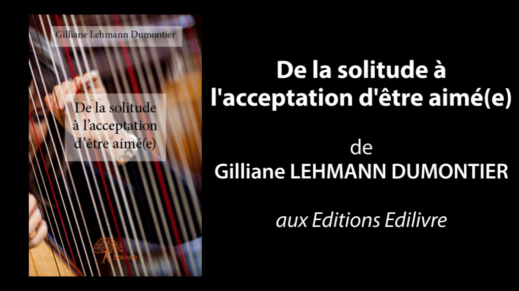 Bande annonce de « De la solitude à l’acceptation d’être aimé(e) » de Gilliane Lehmann Dumontier