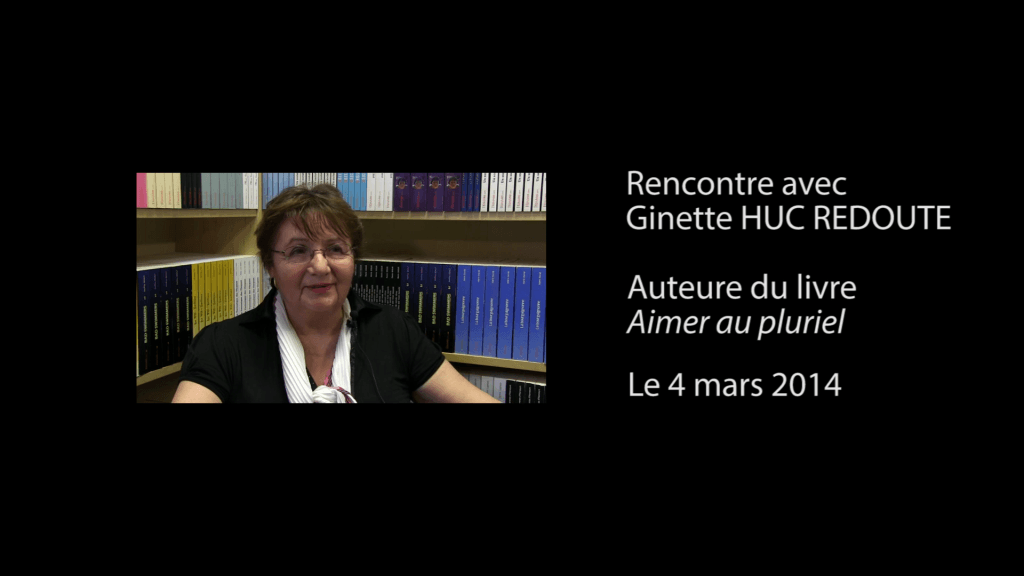 Interview vidéo de Ginette Huc Redouté, auteure de  » Aimer au pluriel « 
