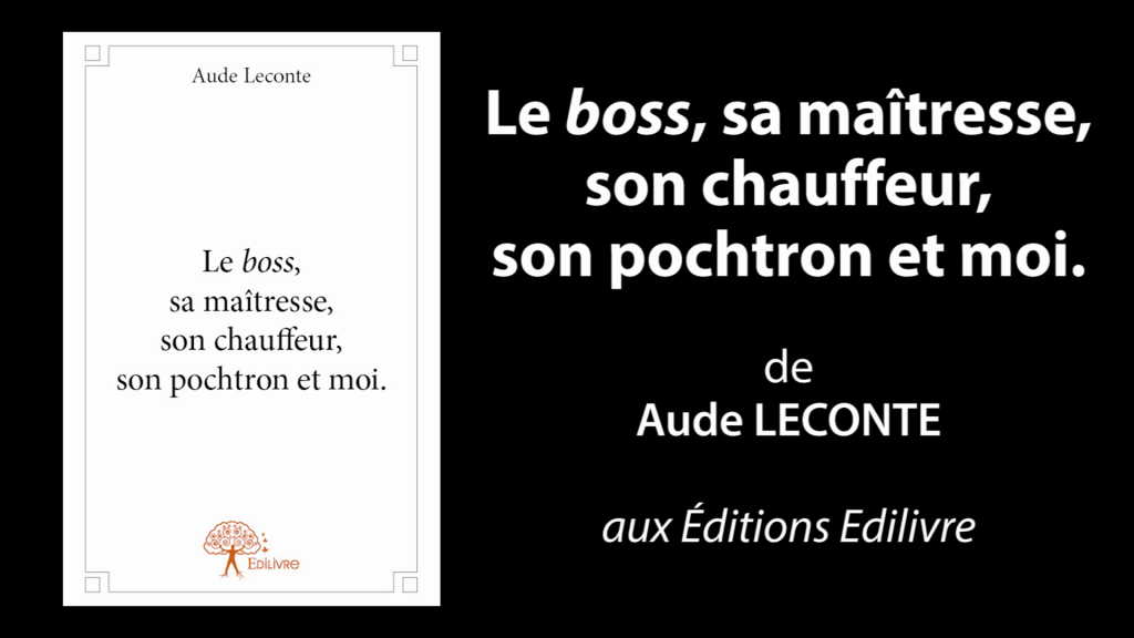 Bande-annonce de  » Le boss, sa maîtresse, son chauffeur, son pochtron et moi  » de Aude Leconte