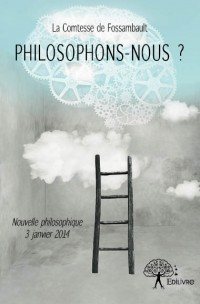 Rencontre avec La Comtesse de Fossambault, auteur de « Philosophons-nous ? »