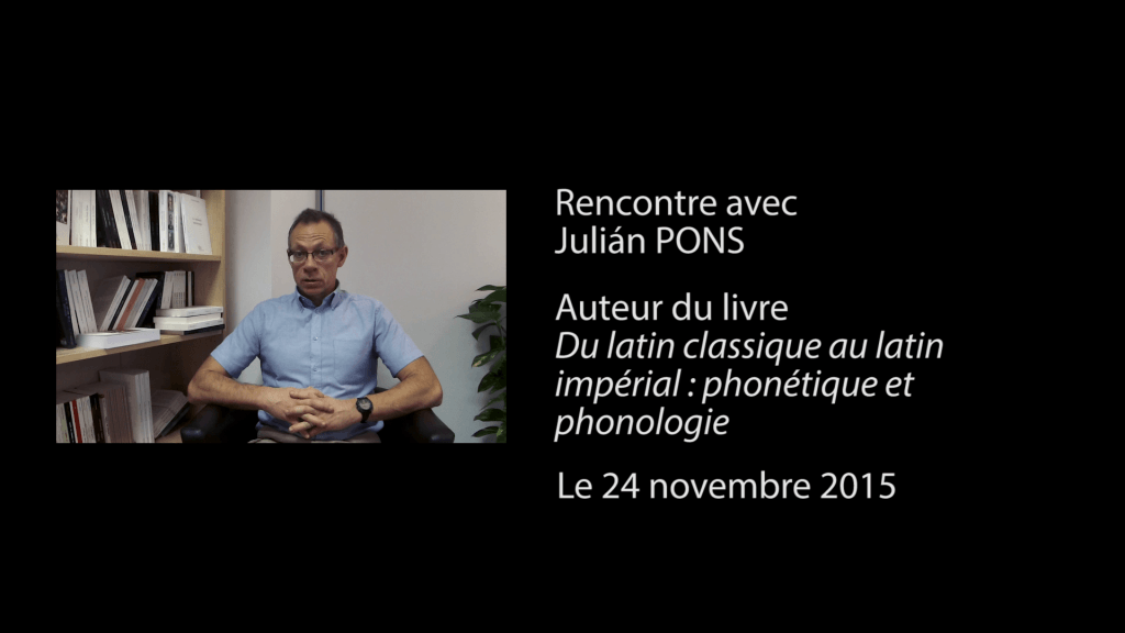 Interview vidéo de Julien Pons, auteur de « Du latin classique au latin impérial : phonétique et phonologie »