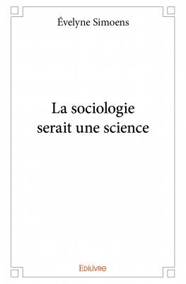 Rencontre avec Evelyne Simoens, auteur de «La sociologie serait une science»